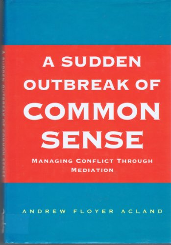 Stock image for A Sudden Outbreak of Common Sense: Managing Conflict Through Mediation [Commonsense] for sale by SAVERY BOOKS
