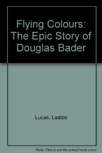 Beispielbild fr Flying Colours: The Epic Story of Douglas Bader zum Verkauf von Goldstone Books