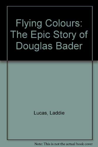 Stock image for Flying Colours: The Epic Story of Douglas Bader for sale by Goldstone Books