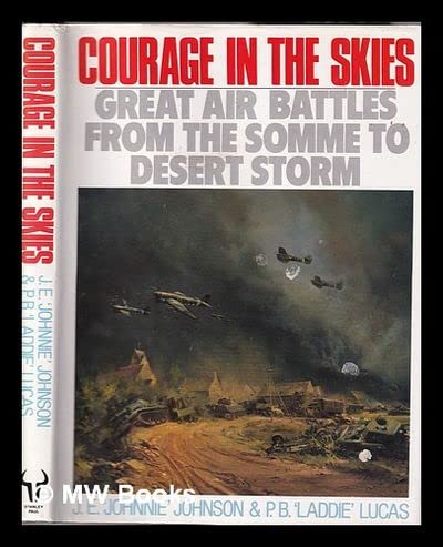 Beispielbild fr COURAGE IN THE SKIES: GREAT AIR BATTLES FROM THE SOMME TO DESERT STORM zum Verkauf von Goldstone Books