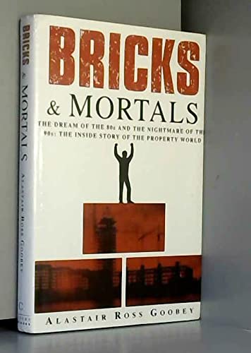 Stock image for Bricks and Mortals: Dream of the 80s and the Nightmare of the 90s - Inside Story of the Property World for sale by WorldofBooks