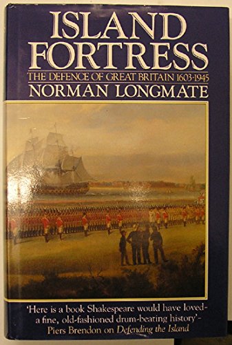 9780091748371: Island Fortress: The Defence of Great Britain, 1603-1945