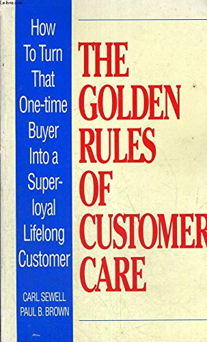 Beispielbild fr The Golden Rules of Customer Care: How to Turn That One-time Buyer into a Lifetime Customer zum Verkauf von AwesomeBooks