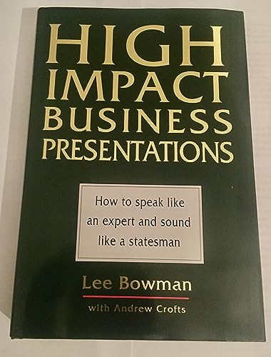 Stock image for High Impact Business Presentations: How to Speak Like an Expert and Sound Like a Statesman for sale by Greener Books