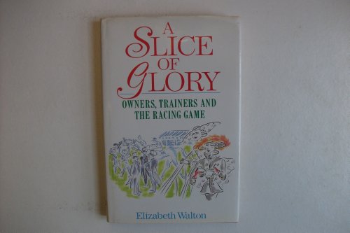 9780091749200: A Slice of Glory: Owners, Trainers and the Racing Game
