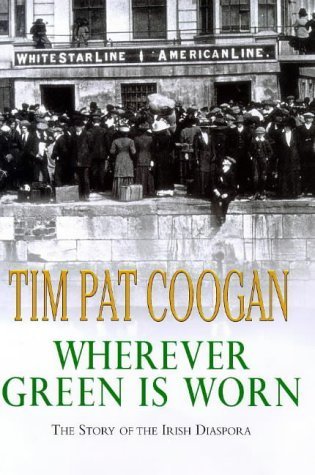 9780091750299: Wherever Green Is Worn: The Story of the Irish Diaspor