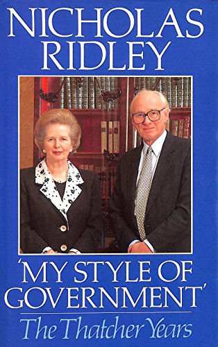 Stock image for My Style of Government" : The Thatcher Years for sale by Better World Books