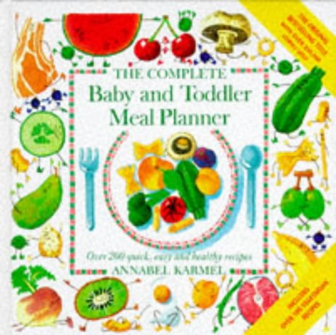 Imagen de archivo de Complete Baby and Toddler Meal Planner : Over 200 Quick, Easy and Healthy Recipes a la venta por Cottage Books