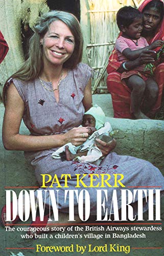 Imagen de archivo de Down to Earth: The Courageous Story of the British Airways Stewardess Who Built an Orphanage in Bangladesh a la venta por AwesomeBooks