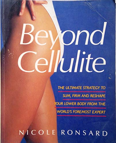 Stock image for Beyond Cellulite: Ultimate Strategy to Slim, Firm and Reshape Your Lower Body for sale by AwesomeBooks