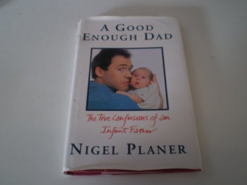 Stock image for A Good Enough Dad: The True Confessions of an Infant Father for sale by WorldofBooks