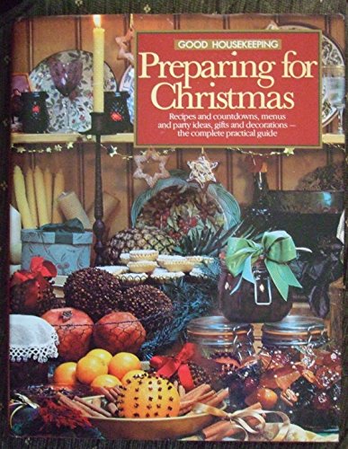 Good Housekeeping Preparing For Christmas: Recipes And Count Downs , Menus And Party Ideas, Gifts And Decorations - The Complete Practical Guide (9780091753009) by Hilary Robinson