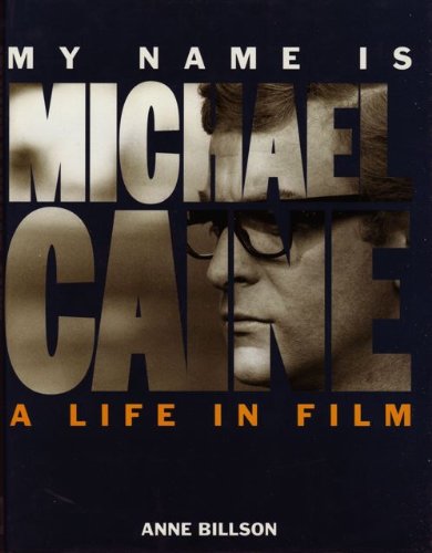 Beispielbild fr My Name is Michael Caine: A Life in Film zum Verkauf von AwesomeBooks