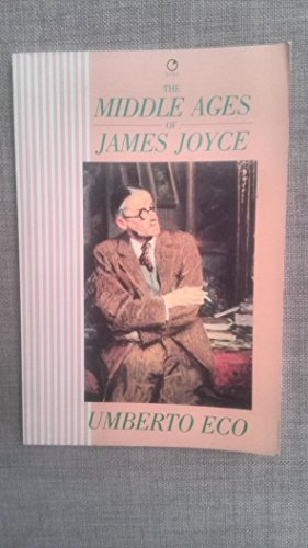 The Middle Ages of James Joyce: The Aesthetics of Chaosmos (9780091757540) by Umberto Eco