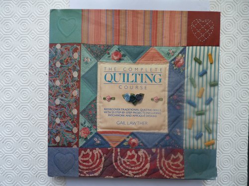 Stock image for The Complete Quilting Course: Rediscover and Reinterpret Traditional Quilting Skills for sale by WorldofBooks