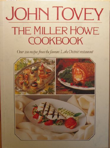 Stock image for The Miller Howe Cook Book: Over 200 Recipes from John Tovey's Famous Lake District Restaurant for sale by WorldofBooks