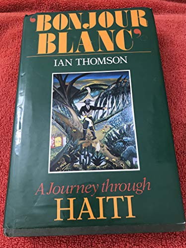 Beispielbild fr Bonjour Blanc: Journey Through Haiti zum Verkauf von WorldofBooks