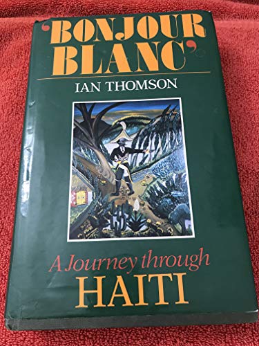 9780091770785: Bonjour Blanc: Journey Through Haiti [Idioma Ingls]