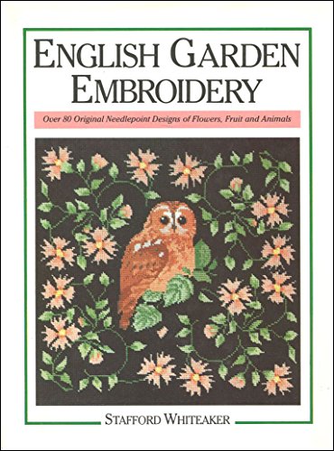 9780091772222: 'ENGLISH GARDEN EMBROIDERY: OVER 80 ORIGINAL NEEDLEPOINT DESIGNS OF FLOWERS, FRUIT AND ANIMALS.'