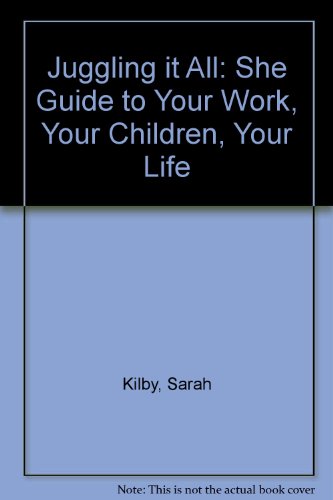 Stock image for Juggling it All: "She" Guide to Your Work, Your Children, Your Life for sale by AwesomeBooks