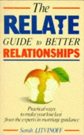 Beispielbild fr The Relate Guide To Better Relationships: Practical Ways to Make Your Love Last From the Experts in Marriage Guidance (Relate Guides) zum Verkauf von WorldofBooks