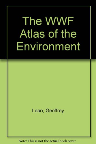 The WWF Atlas of the Environment: The Most Up-to-date Report on the State of the World (9780091774349) by Lean, Geoffrey; Hinrichsen, Don; Markham, Adam