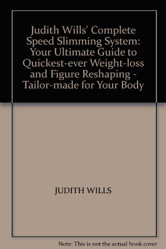 9780091774479: Judith Wills' Complete Speed Slimming System: Your Ultimate Guide to Quickest-ever Fat Loss and Figure Reshaping