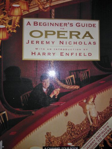 Imagen de archivo de A Beginner's Guide to Opera: Companion to Channel 4's "Harry Enfield's Guide to Opera" a la venta por WorldofBooks