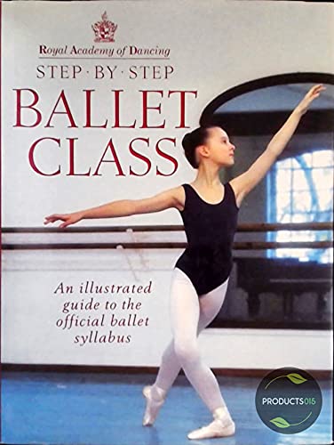 Stock image for Step-by-Step Ballet Class: An Illustrated Guide to the Official Ballet Syllabus for sale by Zoom Books Company