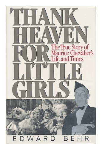 9780091777975: Thank Heaven for Little Girls: The Life and Times of Maurice Chevalier