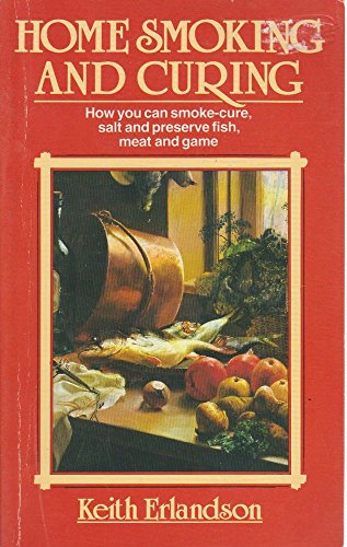 Stock image for Home Smoking And Curing: How You Can Smoke-Cure, Salt And Preserve Fish, Meat And Game for sale by WorldofBooks