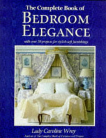 Stock image for The Complete Book of Bedroom Elegance: With Over 30 Projects for Stylish Furnishings for sale by WorldofBooks