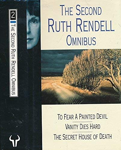 Stock image for The Second Ruth Rendell Omnibus: To Fear a Painted Devil, Vanity Dies Hard, The Secret House of Death: "To Fear a Painted Devil", "Vanity Dies Hard", "Secret House of Death" v. 2 for sale by AwesomeBooks