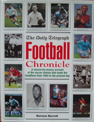 Stock image for The Daily Telegraph Football Chronicle: A Season-by-season Account of the Soccer Stories That Made the Headlines from 1863 to the Present Day for sale by AwesomeBooks