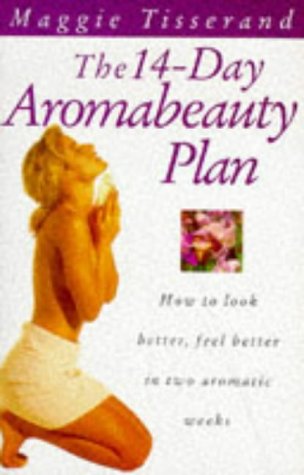 9780091782474: The 14-Day Aromabeauty Plan: Essential Oils and Massage Techniques to Help You Look Better, Feel Better in Two Aromatic Weeks