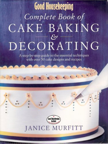 Stock image for Good Housekeeping" Complete Book of Cake Baking and Decorating: A Step-by-step Guide to the Essential Techniques with Over 50 Cake Designs and Recipes for sale by WorldofBooks