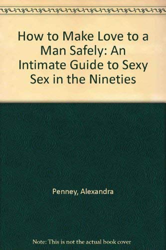 Beispielbild fr How to Make Love to a Man Safely: An Intimate Guide to Sexy Sex in the Nineties zum Verkauf von WorldofBooks