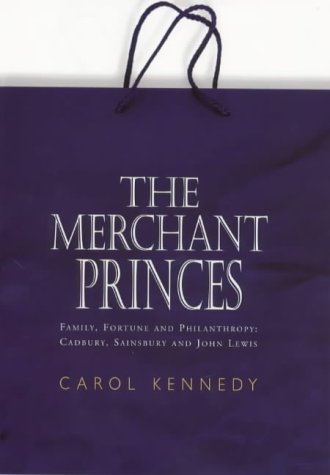 Beispielbild fr The Merchant Princes: Family, Fortune and Philanthropy - Cadbury, Sainsbury and John Lewis zum Verkauf von WorldofBooks