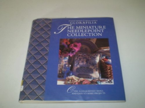 Imagen de archivo de Glorafilia Miniature Collection: Needlepoint - Over 16 Needlepoint Projects on an Exquisitely Small Scale a la venta por AwesomeBooks