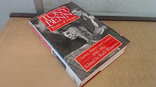 Stock image for Tony Benn: Years of Hope: Diaries Letters and Papers 1940-1962 for sale by Anybook.com