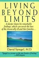 9780091786410: Living Beyond Limits: New Hope and Help for Facing Life-threatening Illness