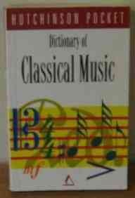 Stock image for The Hutchinson Pocket Dictionary of Classical Music (Hutchinson pocket series) for sale by WorldofBooks