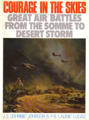 9780091788070: COURAGE IN THE SKIES: GREAT AIR BATTLES FROM THE SOMME TO DESERT STORM