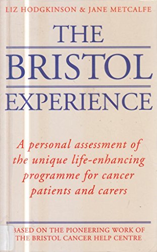 Stock image for The Bristol Experience: A Personal Assessment of the Unique Life-Enhancing Programme for Cancer Patients and Carers for sale by PsychoBabel & Skoob Books