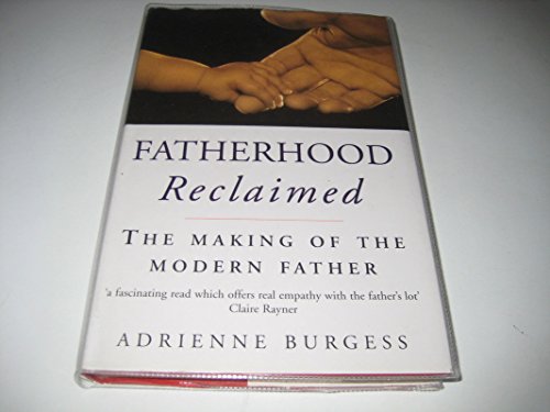 9780091790158: Fatherhood Reclaimed: The Making of the Modern Father