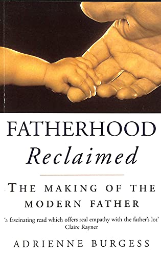 Stock image for Fatherhood Reclaimed. The Making of the Modern Father. for sale by Lawrence Jones Books
