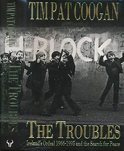 The Troubles: Ireland's Ordeal, 1969-95, and the Search for Peace - Coogan, Tim Pat