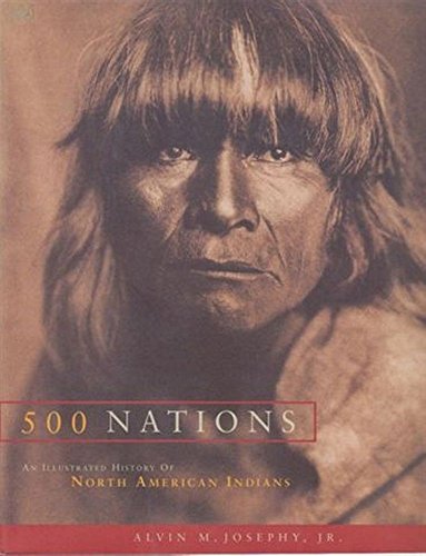 500 Nations - An Illustarted History Of North American Indians - Alvin M. Josephy Jr.