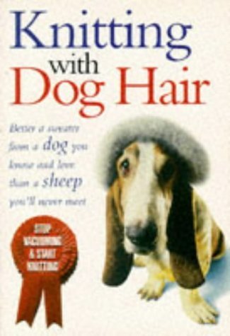 Stock image for Knitting with dog hair : a woof-to-warp guide to making hats, sweaters, mittens, and much more for sale by WorldofBooks