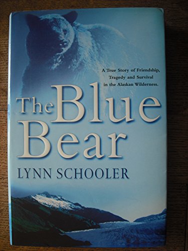 9780091794095: The blue bear: a true story of friendship, tragedy, and survival in the Alaskan wilderness